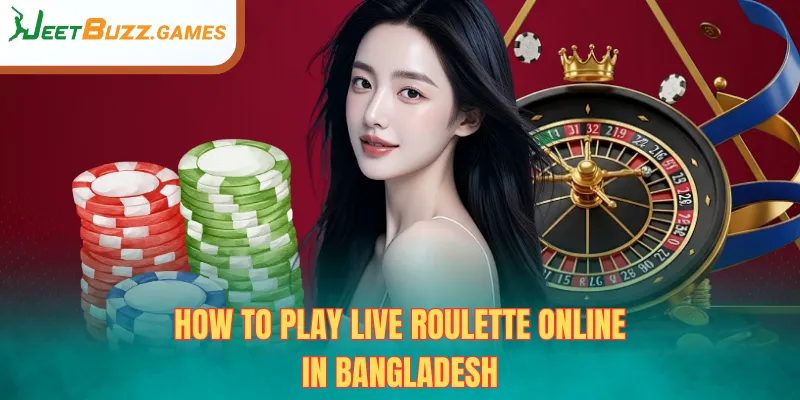 How to Play Live Roulette Online in Bangladesh