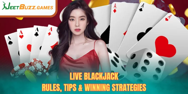 Live Blackjack – Rules, Tips & Winning Strategies