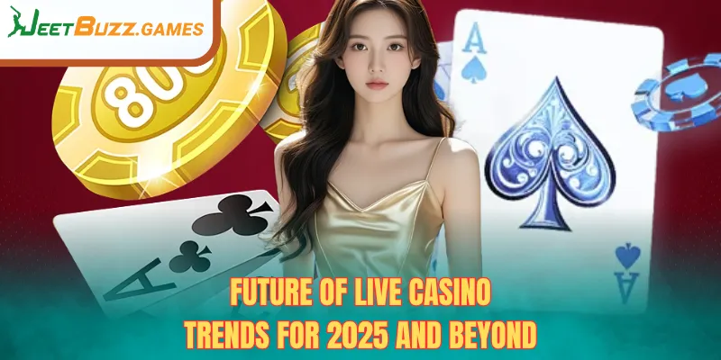 Future of Live Casino – Trends for 2025 and Beyond