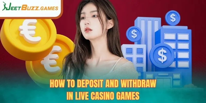 How to Deposit and Withdraw in Live Casino Games