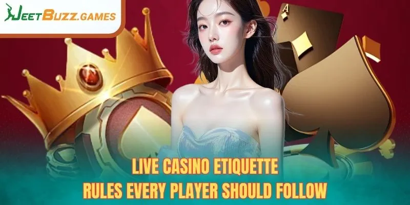 Live Casino Etiquette – Rules Every Player Should Follow
